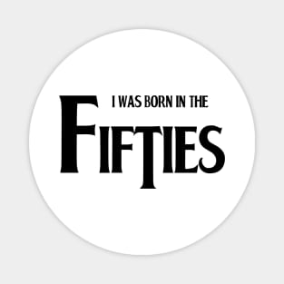 Born in the fifties Magnet